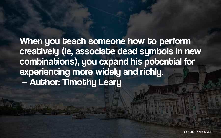 Teach You Quotes By Timothy Leary