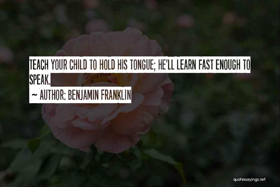 Teach Your Child Quotes By Benjamin Franklin