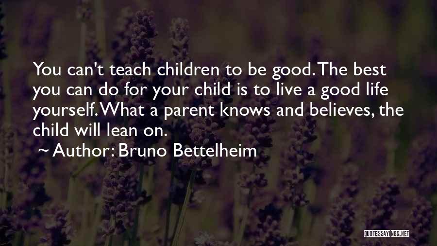 Teach Your Child Quotes By Bruno Bettelheim