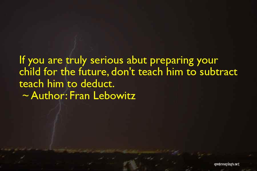 Teach Your Child Quotes By Fran Lebowitz