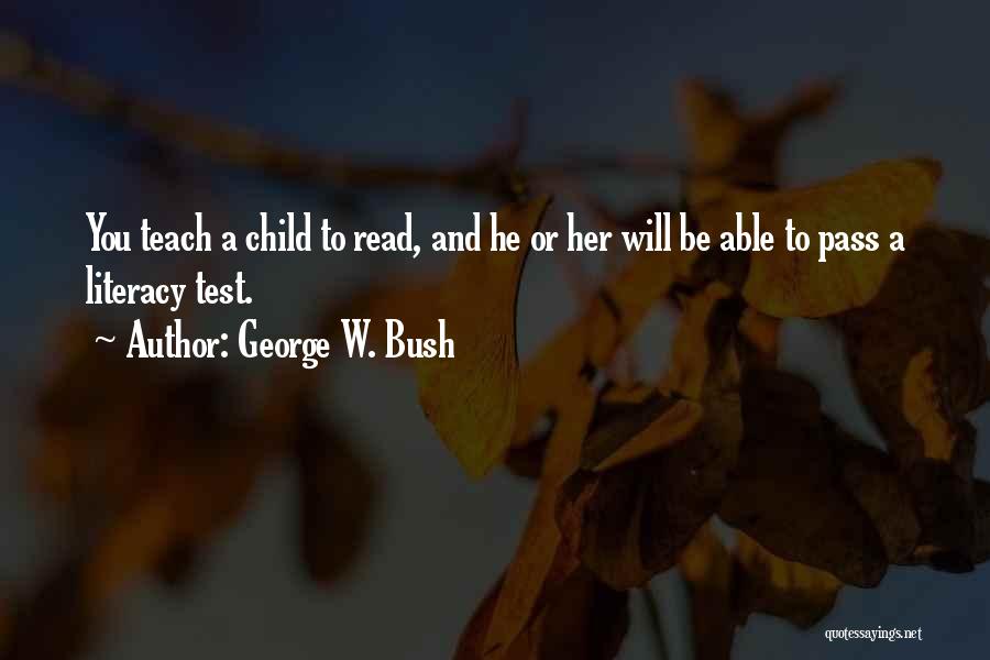 Teach Your Child To Read Quotes By George W. Bush