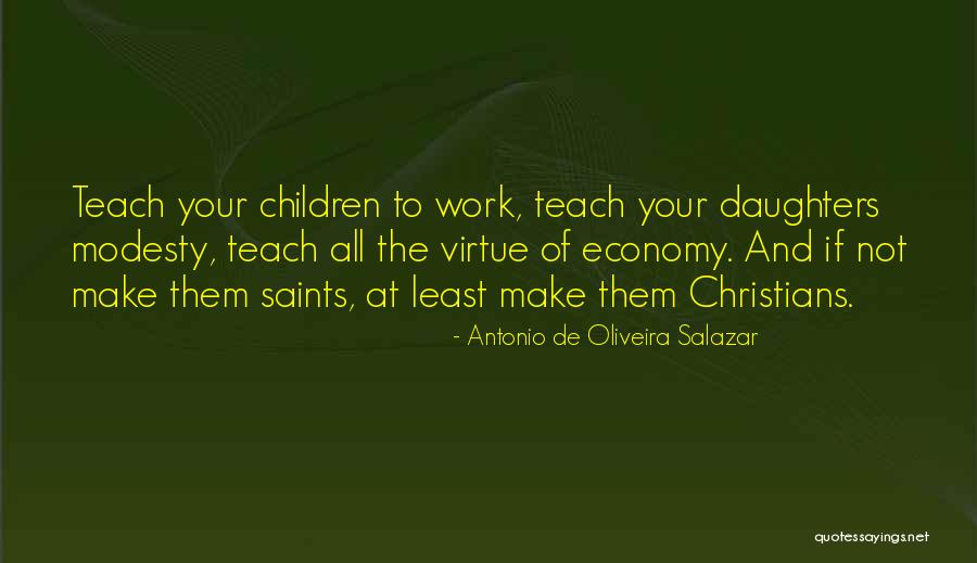 Teach Your Daughter Quotes By Antonio De Oliveira Salazar Teach Your Daughter Quotes By Antonio De Oliveira Salazar