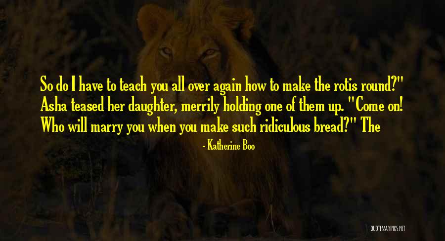 Teach Your Daughter Quotes By Katherine Boo Teach Your Daughter Quotes By Katherine Boo