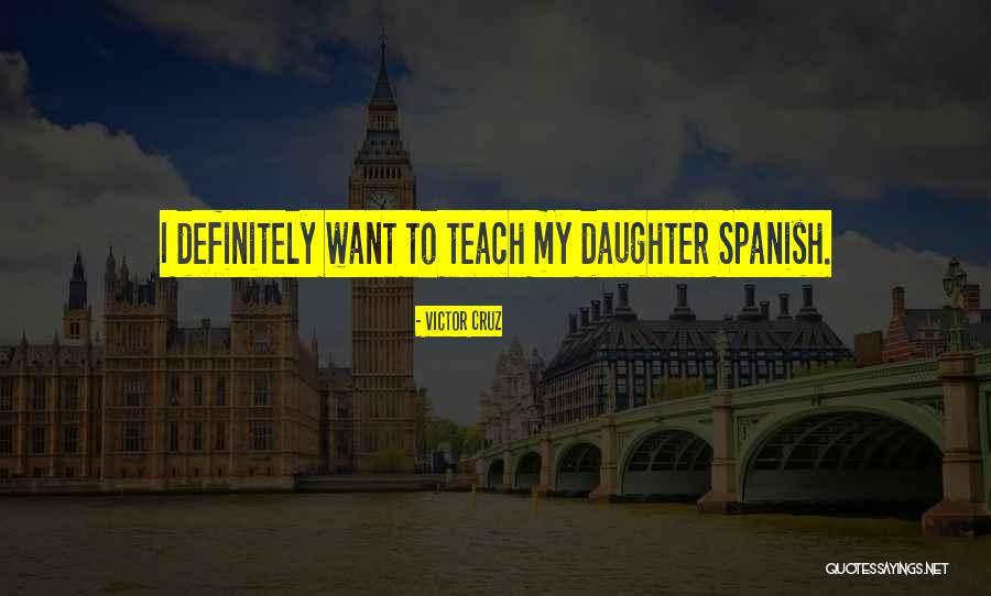Teach Your Daughter Quotes By Victor Cruz Teach Your Daughter Quotes By Victor Cruz