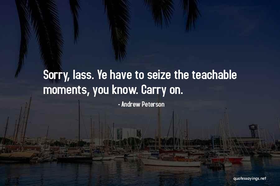Teachable Moments Quotes By Andrew Peterson