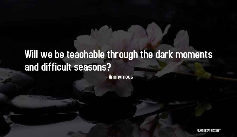 Teachable Moments Quotes By Anonymous