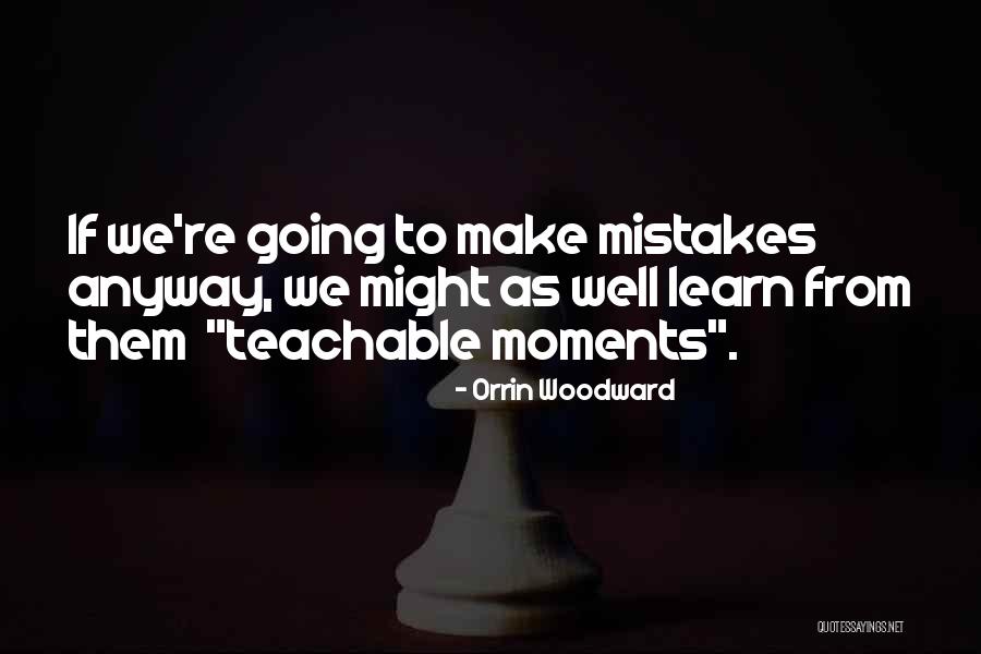 Teachable Moments Quotes By Orrin Woodward Teachable Moments Quotes By Orrin Woodward
