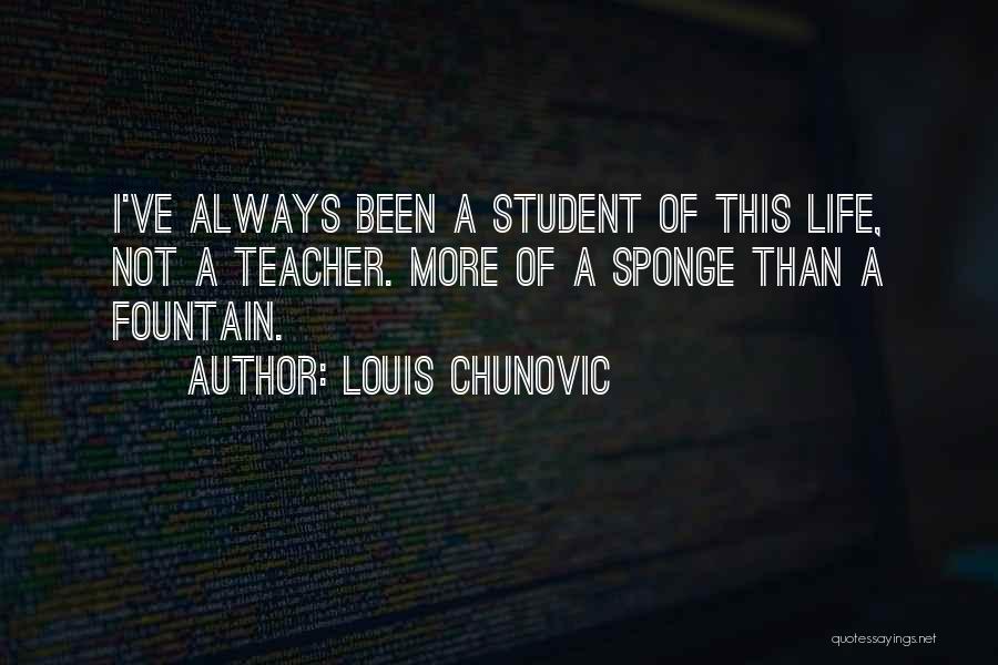 Teacher Always Learning Quotes By Louis Chunovic