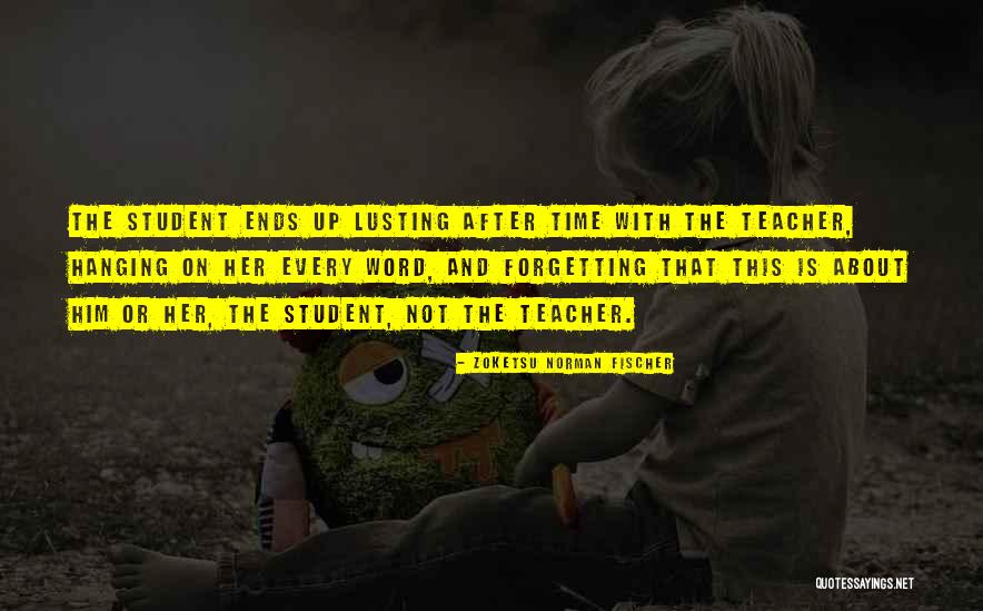Teacher And Student Quotes By Zoketsu Norman Fischer Teacher And Student Quotes By Zoketsu Norman Fischer