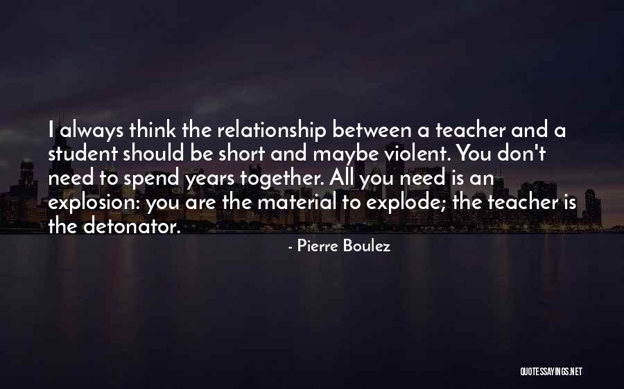 Teacher And Student Relationship Quotes By Pierre Boulez