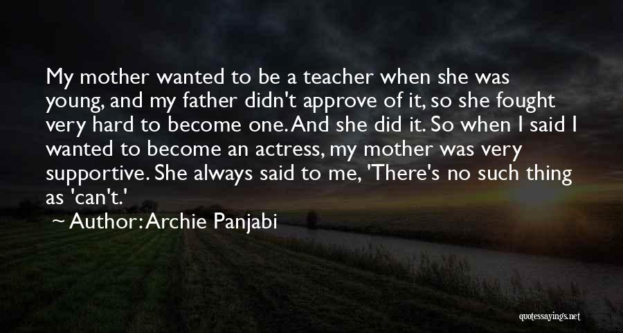 Teacher As A Mother Quotes By Archie Panjabi