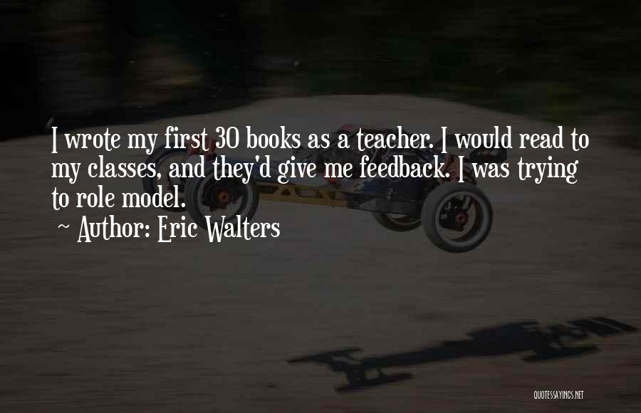 Teacher As A Role Model Quotes By Eric Walters