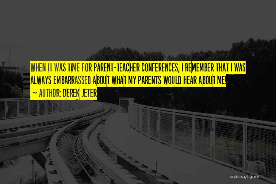 Teacher Conferences Quotes By Derek Jeter