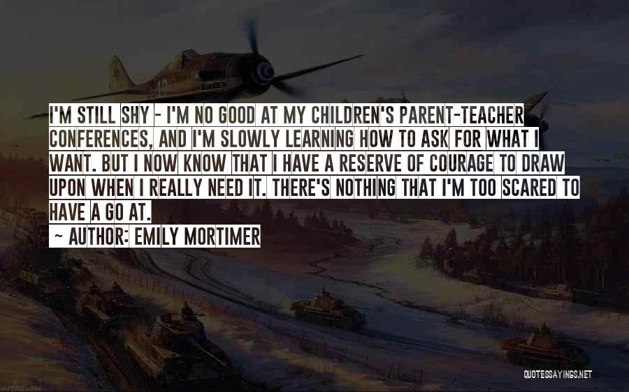 Teacher Conferences Quotes By Emily Mortimer