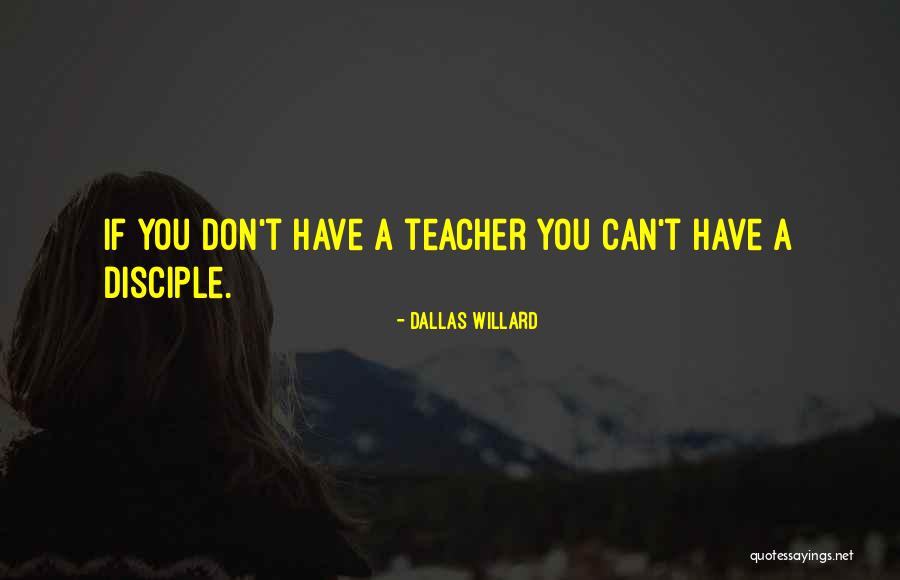 Teacher Disciple Quotes By Dallas Willard Teacher Disciple Quotes By Dallas Willard