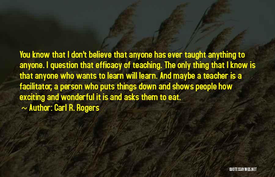 Teacher Facilitator Quotes By Carl R. Rogers