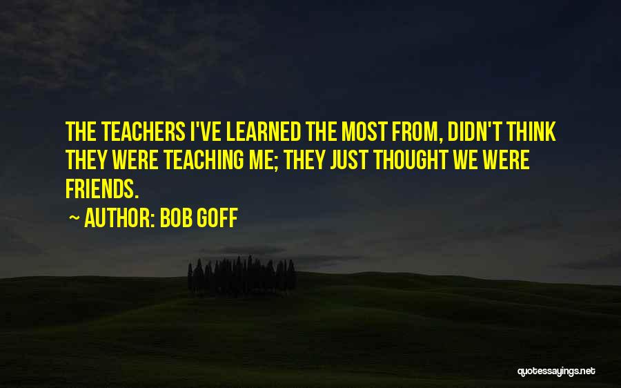 Teacher Friends Quotes By Bob Goff