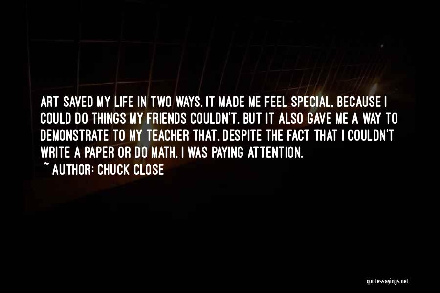 Teacher Friends Quotes By Chuck Close