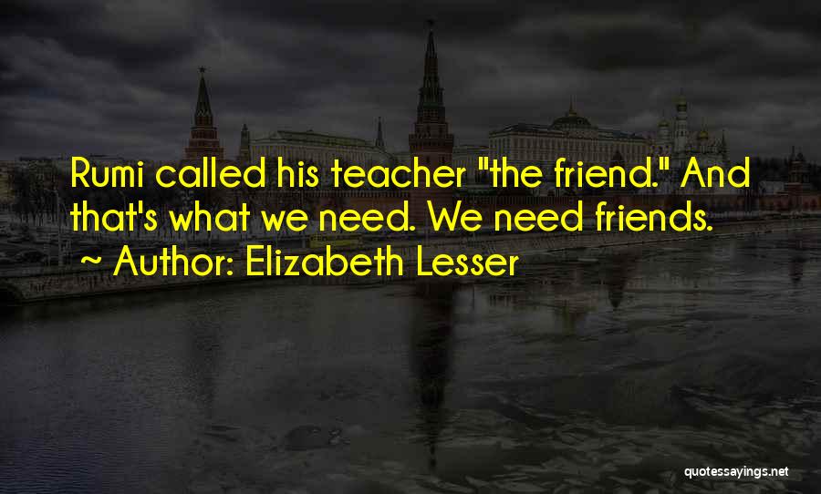 Teacher Friends Quotes By Elizabeth Lesser