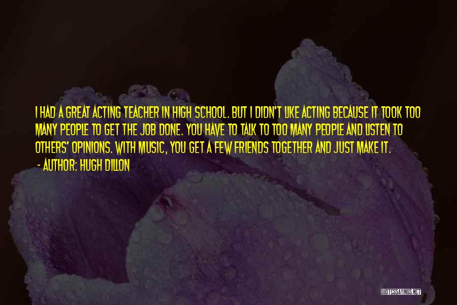 Teacher Friends Quotes By Hugh Dillon