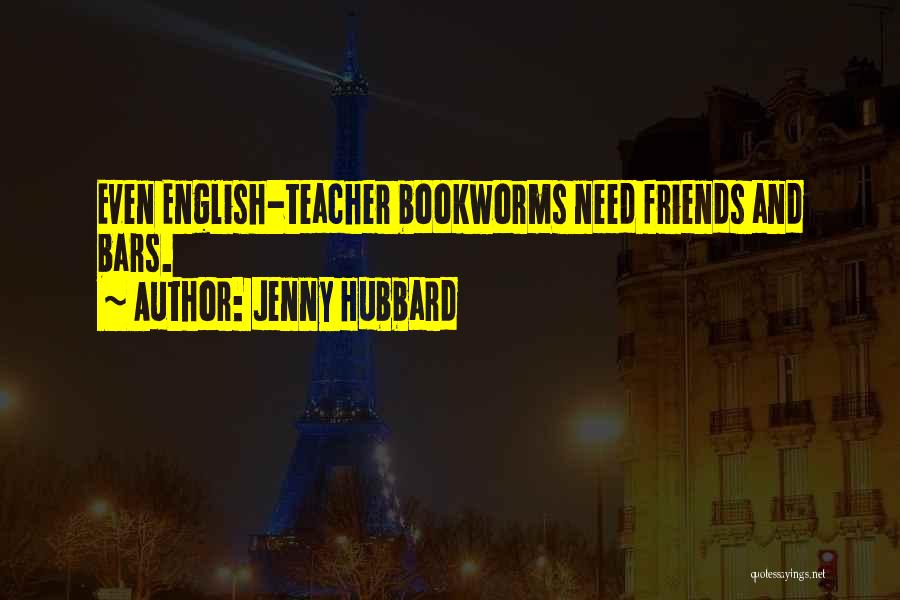 Teacher Friends Quotes By Jenny Hubbard