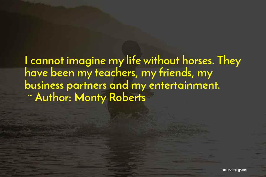 Teacher Friends Quotes By Monty Roberts