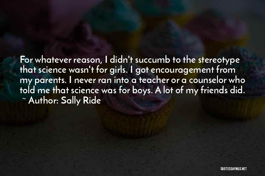 Teacher Friends Quotes By Sally Ride