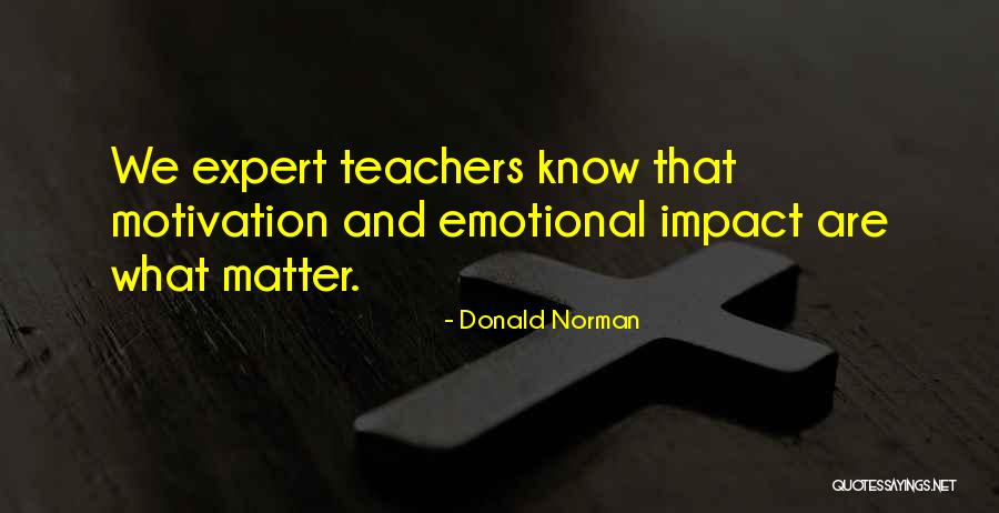 Teacher Impact Quotes By Donald Norman Teacher Impact Quotes By Donald Norman