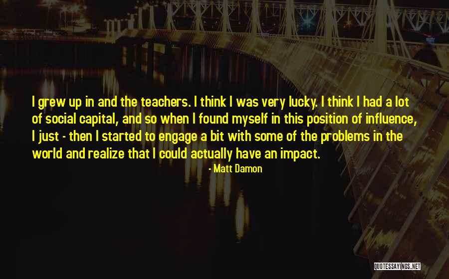 Teacher Impact Quotes By Matt Damon