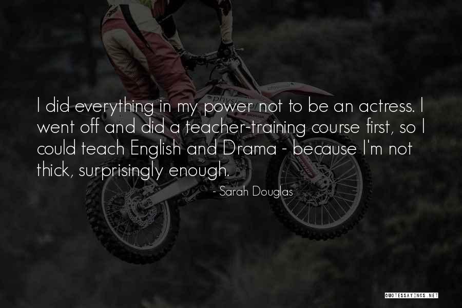 Teacher In Training Quotes By Sarah Douglas Teacher In Training Quotes By Sarah Douglas