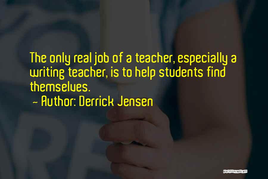 Teacher Job Quotes By Derrick Jensen