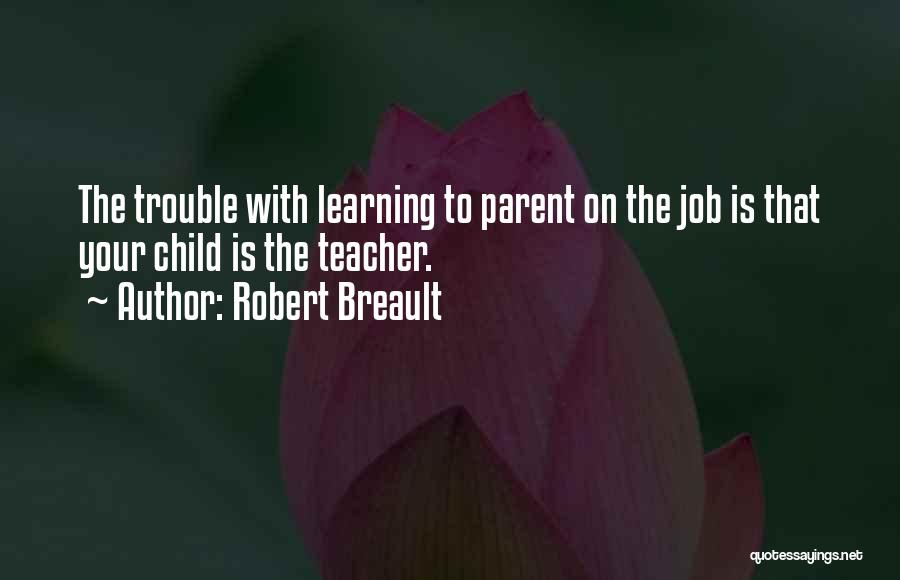 Teacher Job Quotes By Robert Breault