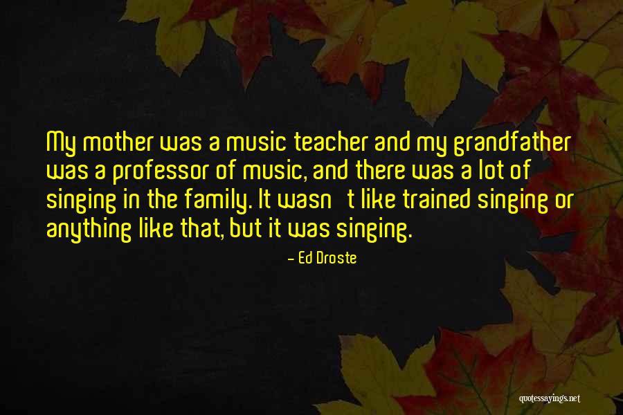 Teacher Like Mother Quotes By Ed Droste Teacher Like Mother Quotes By Ed Droste