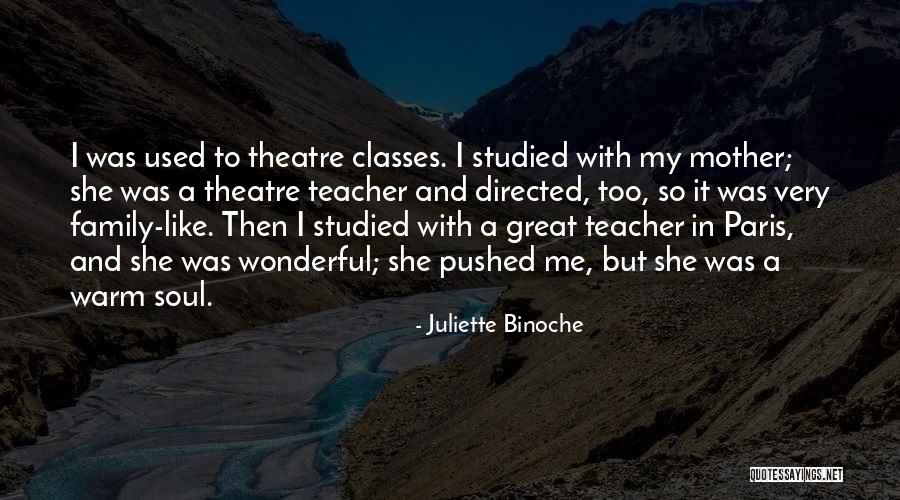Teacher Like Mother Quotes By Juliette Binoche Teacher Like Mother Quotes By Juliette Binoche