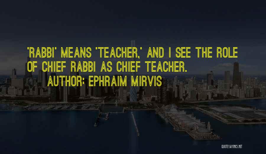 Teacher Means Quotes By Ephraim Mirvis