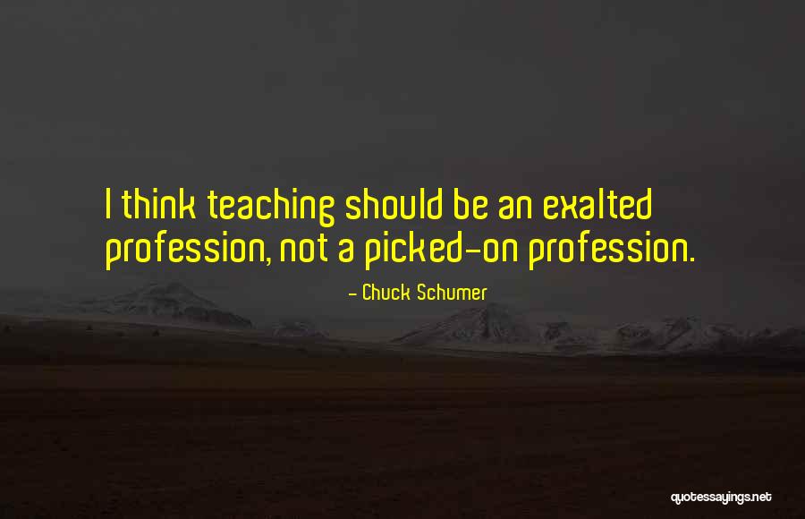 Teacher Profession Quotes By Chuck Schumer Teacher Profession Quotes By Chuck Schumer