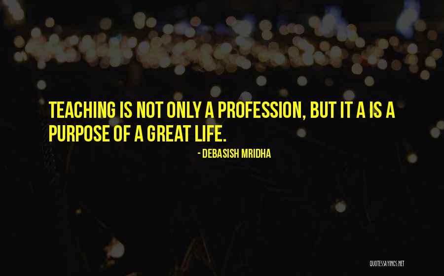 Teacher Profession Quotes By Debasish Mridha