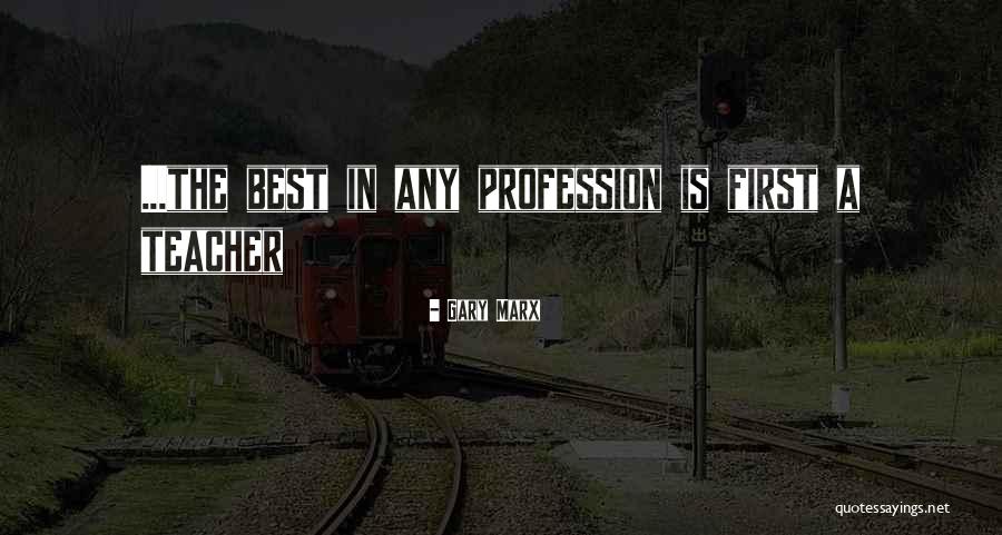 Teacher Profession Quotes By Gary Marx