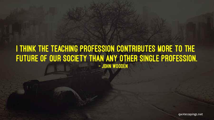 Teacher Profession Quotes By John Wooden Teacher Profession Quotes By John Wooden