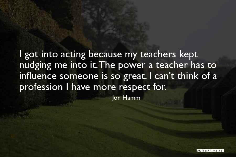 Teacher Profession Quotes By Jon Hamm Teacher Profession Quotes By Jon Hamm