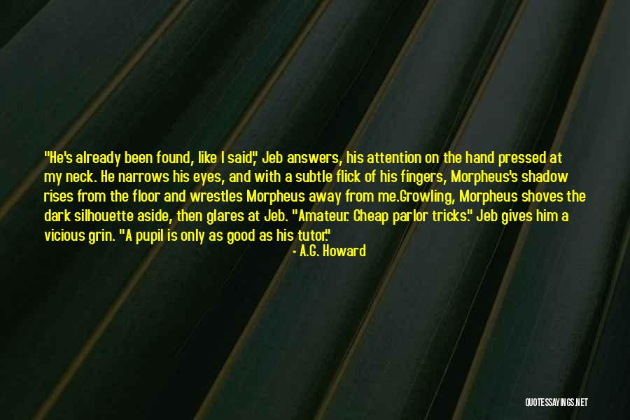 Teacher Pupil Quotes By A.G. Howard Teacher Pupil Quotes By A.G. Howard