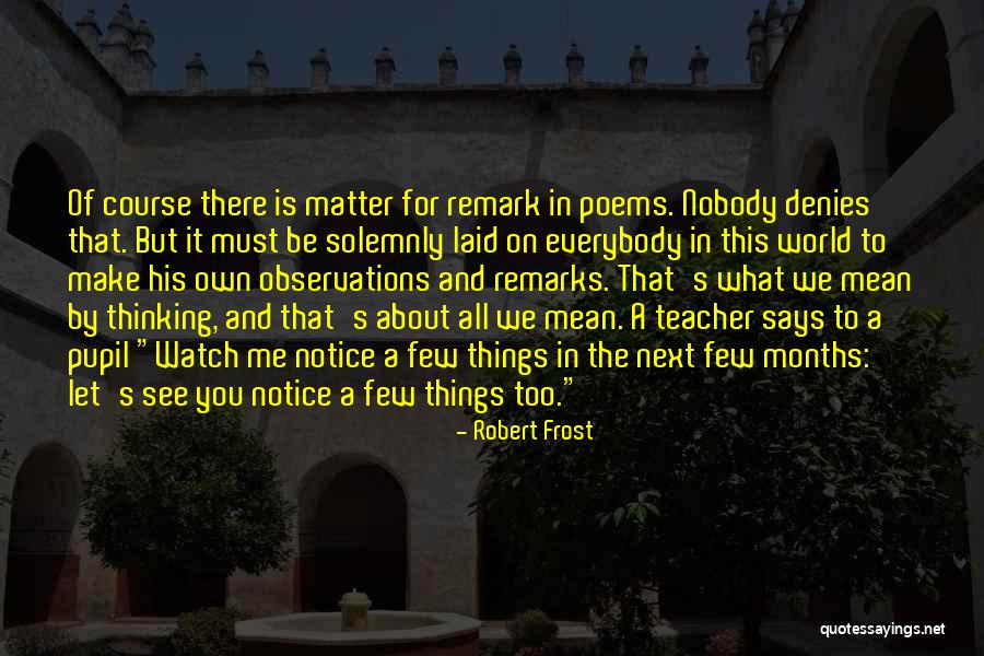 Teacher Pupil Quotes By Robert Frost Teacher Pupil Quotes By Robert Frost
