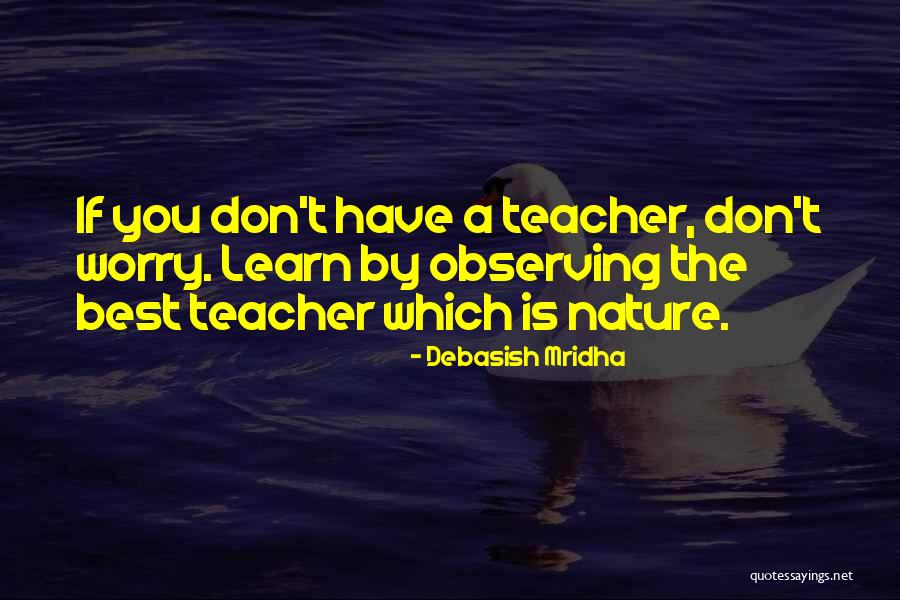 Teacher Quotes Quotes By Debasish Mridha Teacher Quotes Quotes By Debasish Mridha