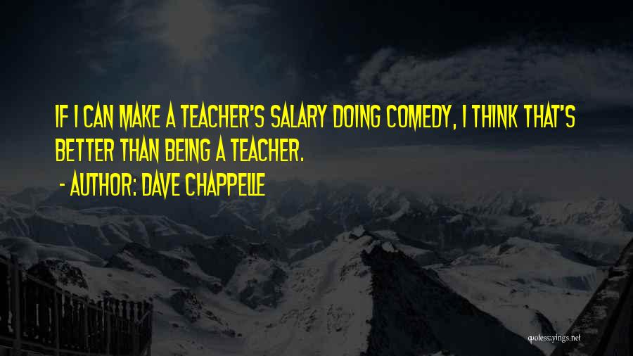 Teacher Salary Quotes By Dave Chappelle