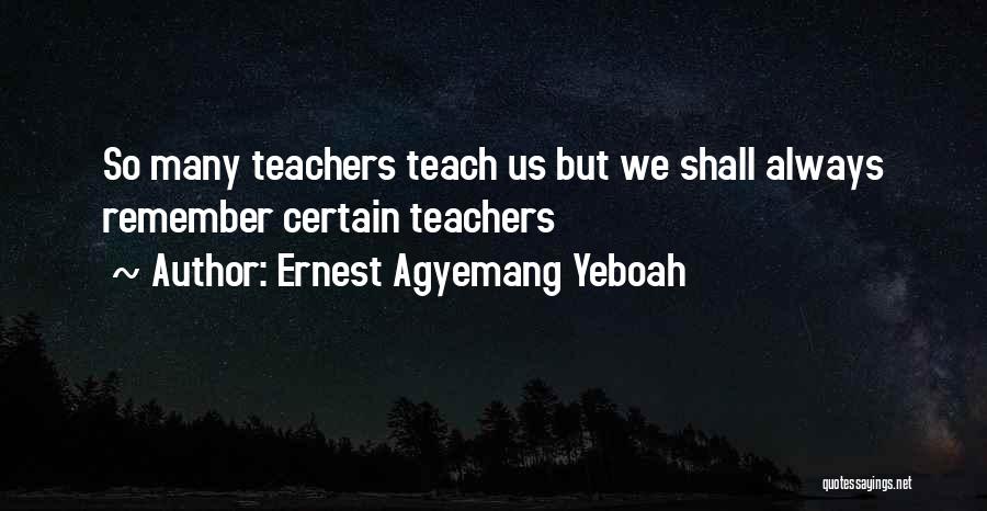 Teacher Teaching Quotes By Ernest Agyemang Yeboah