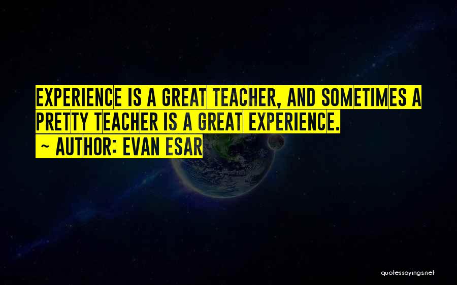 Teacher Teaching Quotes By Evan Esar