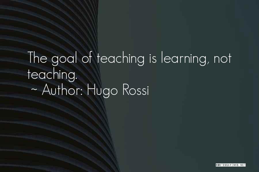 Teacher Teaching Quotes By Hugo Rossi