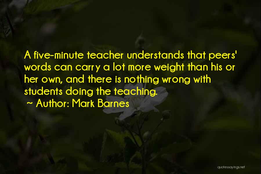 Teacher Teaching Quotes By Mark Barnes