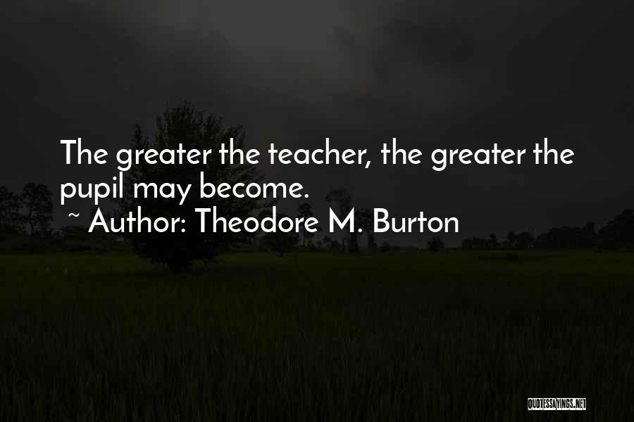 Teacher Teaching Quotes By Theodore M. Burton