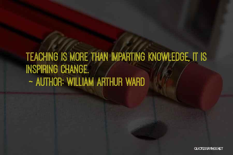 Teacher Teaching Quotes By William Arthur Ward